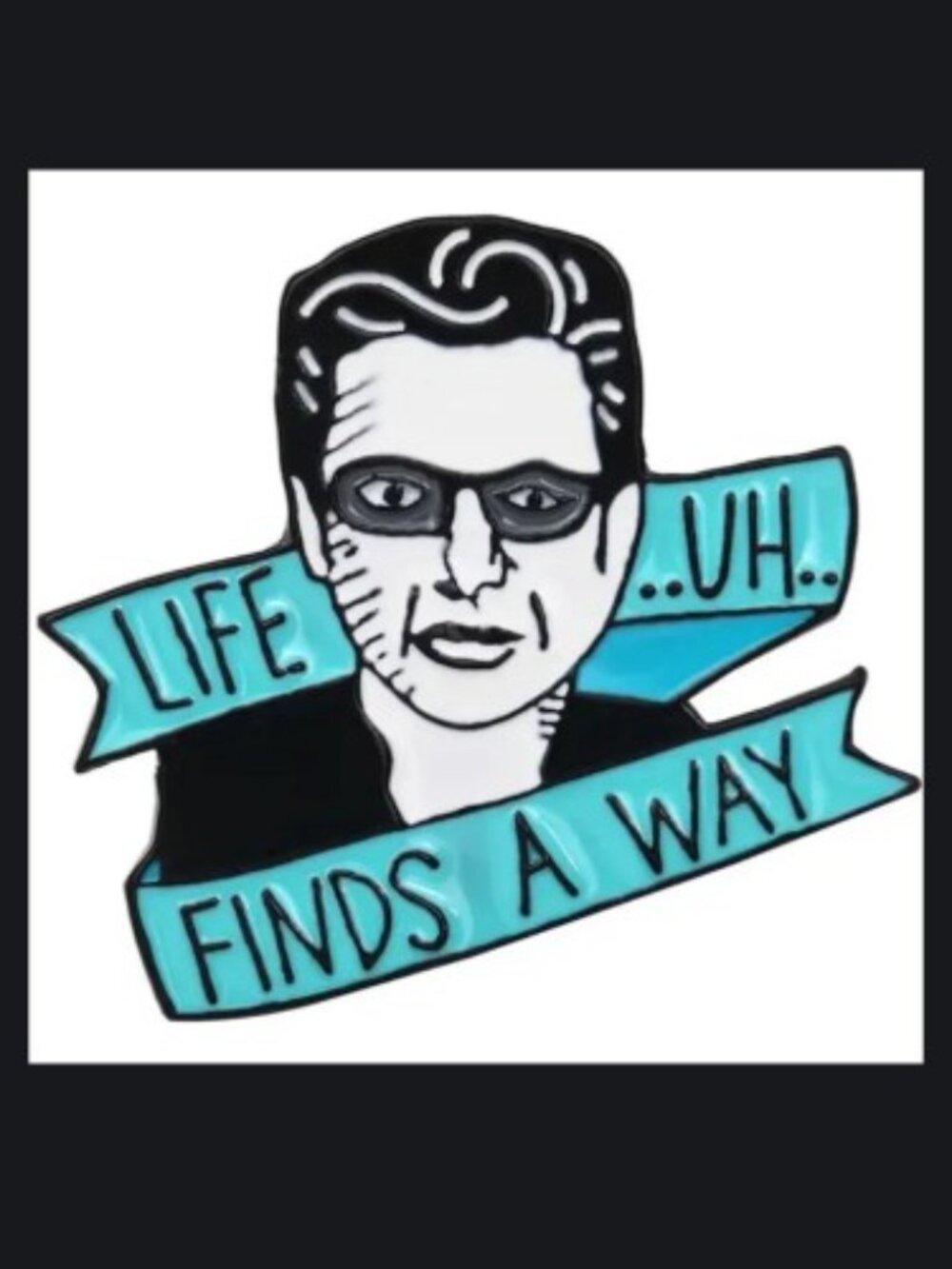 JURASSIC PARK JEFF GOLDBLOOM/DR. MALCOLM "LIFE, UH FINDS A WAY" ENAMEL PIN NWT